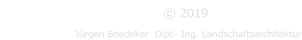 Impressum J�rgen Boedeker  Dipl.- Ing. Landschaftsarchitektur � 2019